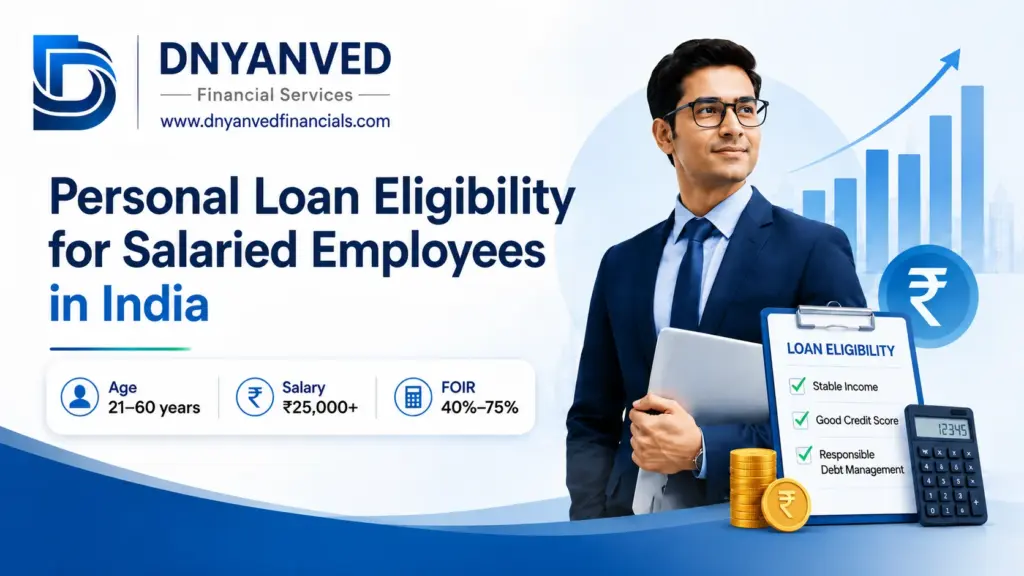 Personal Loan Eligibility for Salaried Employees in India with age 21–60, ₹25,000+ salary, and FOIR 40%–75% guide by DNYANVED Financial Services.